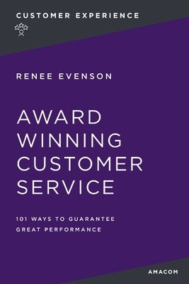 Award Winning Customer Service: 101 Ways to Guarantee Great Performance by Evenson, Renee