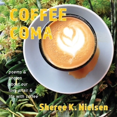 Coffee Coma: poems and photos about our love affair and life with coffee Shanti Arts LLC