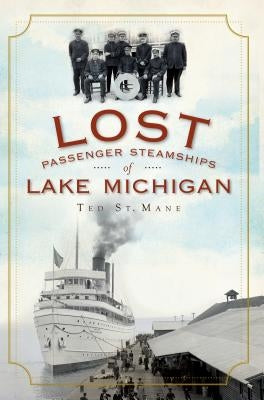 Lost Passenger Steamships of Lake Michigan Paperback History Press