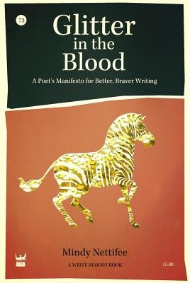 Glitter in the Blood: A Poet's Manifesto for Better, Braver Writing Paperback Write Bloody Publishing