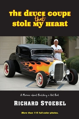 The Deuce Coupe That Stole My Heart: a memoir about building a hot rod Paperback Hallard Press LLC