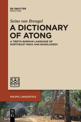 A Dictionary of Atong: A Tibeto-Burman Language of Northeast India and Bangladesh by Breugel, Seino Van