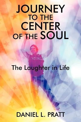 Journey to the Center of the Soul: The Laughter in Life Paperback Outskirts Press