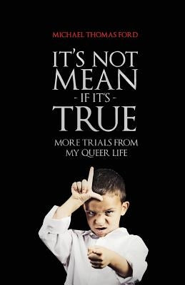 It's Not Mean If It's True: More Trials From My Queer Life Paperback Lethe Press