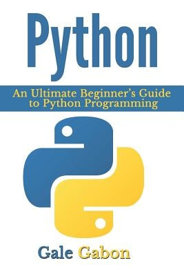 Python: An Ultimate Beginner's Guide to Python Programming Paperback Createspace Independent Publishing Platform