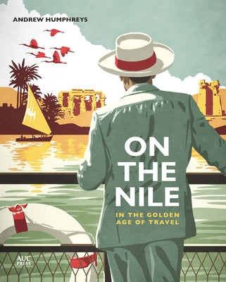 On the Nile in the Golden Age of Travel American University in Cairo Press