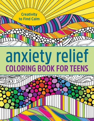 Anxiety Relief Coloring Book for Teens: Creativity to Find Calm Rockridge Press