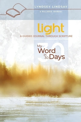 Light - My Word in 30 Days: A Guided Journal Through Scripture Paperback Hillseed Journals