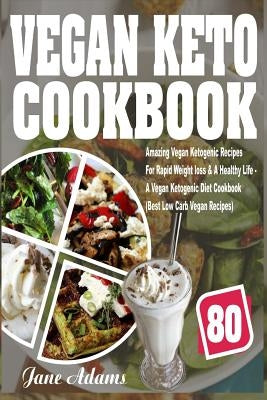 Vegan Keto Cookbook: 80 Amazing Vegan Ketogenic Recipes for Rapid Weight Loss & a Healthy Life - A Vegan Ketogenic Diet Cookbook (Best Low Paperback Createspace Independent Publishing Platform