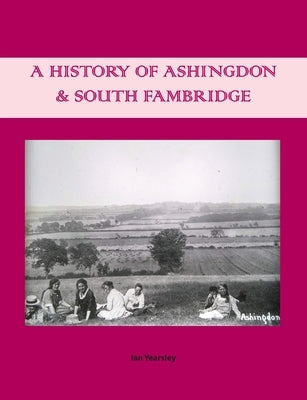 A History of Ashingdon & South Fambridge by Yearsley, Ian