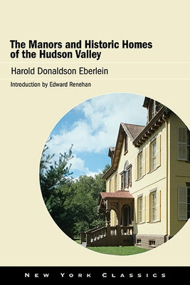 The Manors and Historic Homes of the Hudson Valley Paperback Excelsior Editions/State University of New Yo