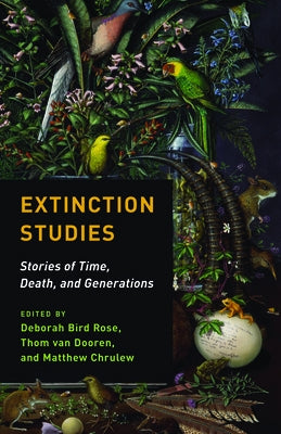 Extinction Studies: Stories of Time, Death, and Generations Paperback Columbia University Press