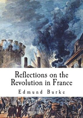 Reflections on the Revolution in France: A Political Pamphlet Paperback Createspace Independent Publishing Platform