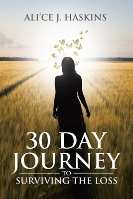 30 Day Journey to Surviving the Loss by Haskins, Ali'ce J.
