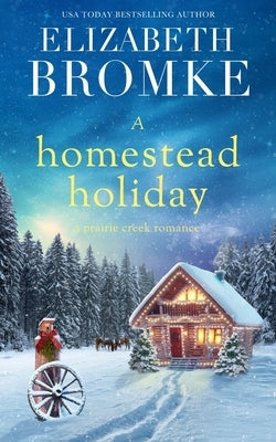 A Homestead Holiday: A Prairie Creek Romance Paperback Independently Published