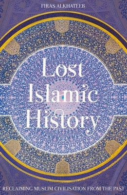 Paperback book titled "Lost Islamic History: Reclaiming Muslim Civilisation from the Past" by Hurst & Co. with a plain cover design.
