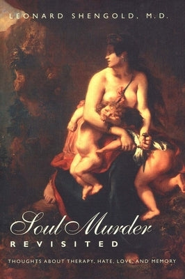 Soul Murder Revisited: Thoughts about Therapy, Hate, Love, and Memory Paperback Yale University Press