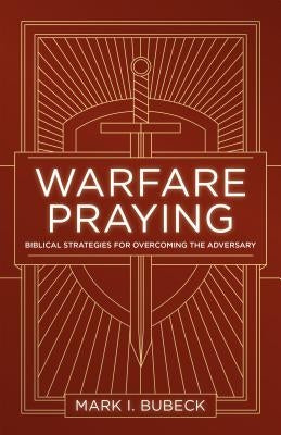 Warfare Praying: Biblical Strategies for Overcoming the Adversary Paperback Moody Publishers