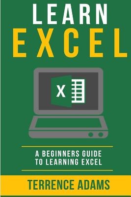 Learn Excel: A Beginners Guide To Learning Excel Paperback Createspace Independent Publishing Platform