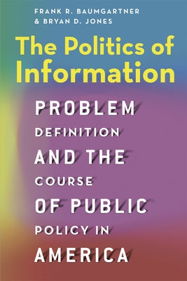 The Politics of Information: Problem Definition and the Course of Public Policy in America Paperback University of Chicago Press