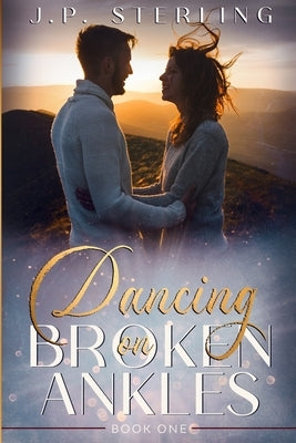 Dancing on Broken Ankles J.P. Sterling