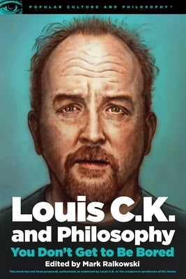 Louis C.K. and Philosophy: You Don't Get to Be Bored Paperback Open Court