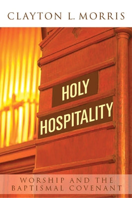 Holy Hospitality: Worship and the Baptismal Covenant Paperback Church Publishing