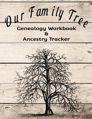 Our Family Tree Genealogy Workbook & Ancestry Tracker: Research Family Heritage and Track Ancestry in this Genealogy Workbook 8x10 � 90 Pages Independently Published