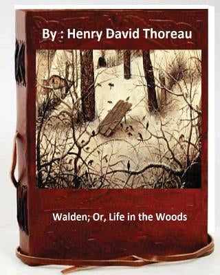 Walden; Or, Life in the Woods.By: Henry David Thoreau Paperback Createspace Independent Publishing Platform