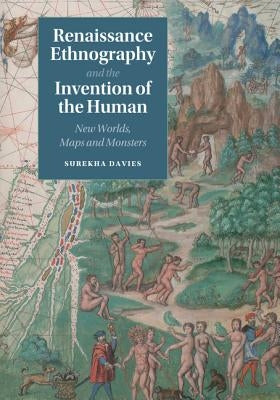 Renaissance Ethnography and the Invention of the Human: New Worlds, Maps and Monsters Paperback Cambridge University Press