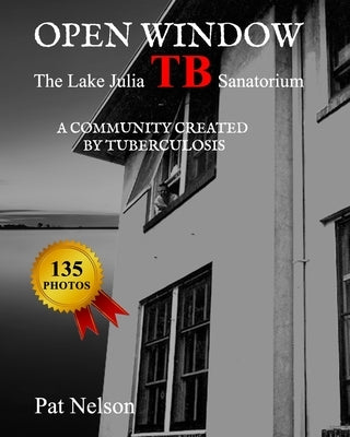 Open Window: The Lake Julia TB Sanatorium A community created by tuberculosis Paperback Independently Published