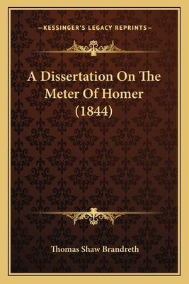 A Dissertation On The Meter Of Homer (1844) Paperback Kessinger Publishing