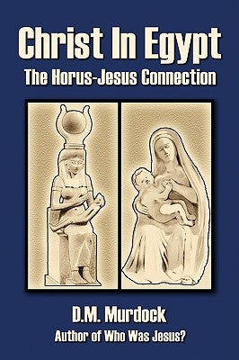 Christ in Egypt: The Horus-Jesus Connection Paperback Stellar House Publishing, LLC