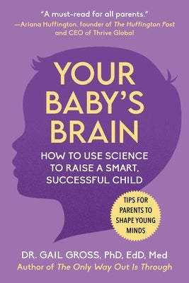 Your Baby's Brain: How to Use Science to Raise a Smart, Successful Child--Tips for Parents to Shape Young Minds Paperback Skyhorse Publishing