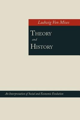 Theory and History; An Interpretation of Social and Economic Evolution Paperback Martino Fine Books