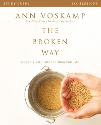 The Broken Way Bible Study Guide: A Daring Path Into the Abundant Life Paperback Harperchristian Resources