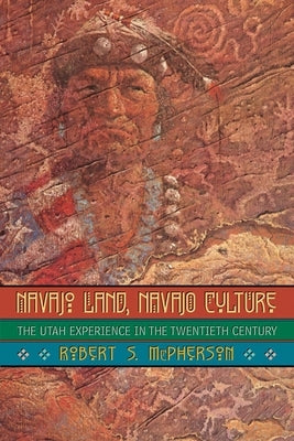 Navajo Land, Navajo Culture: The Utah Experience in the Twentieth Century Paperback University of Oklahoma Press