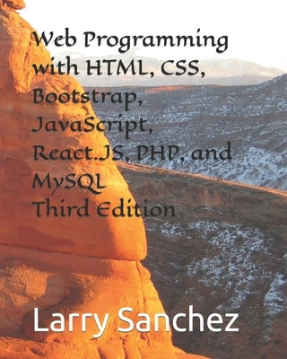Web Programming with HTML, CSS, Bootstrap, JavaScript, React.JS, PHP, and MySQL Third Edition Paperback Independently Published