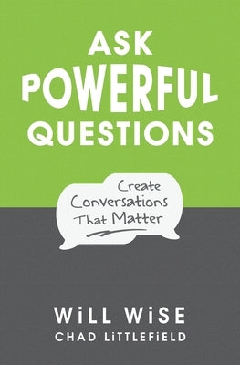 Ask Powerful Questions: Create Conversations That Matter Paperback We!