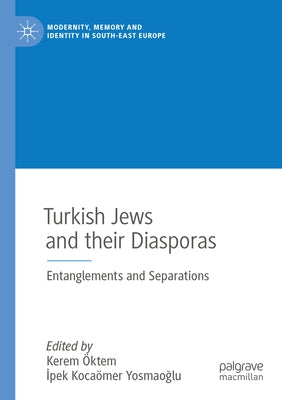 Turkish Jews and Their Diasporas: Entanglements and Separations Paperback Palgrave MacMillan