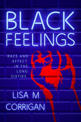 Black Feelings: Race and Affect in the Long Sixties Paperback University Press of Mississippi