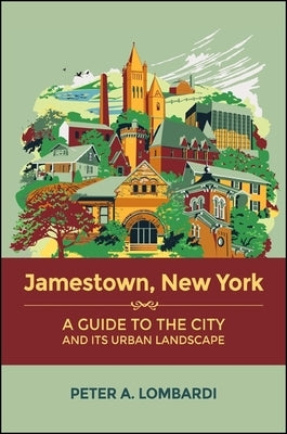 Jamestown, New York: A Guide to the City and Its Urban Landscape Paperback Excelsior Editions/State University of New Yo