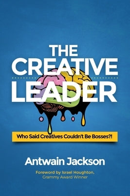 The Creative Leader: Who Said Creatives Couldn't Be Bosses?! Paperback Anointed Fire