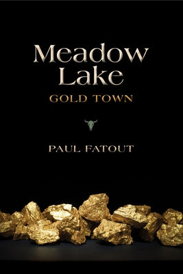 Meadow Lake: Gold Town Paperback Indiana University Press (Ips)