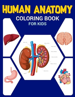 Human Anatomy Coloring Book for Kids: Body Parts Coloring Book, Anatomy book For Kids, Great Gift For Boys & Girls 4-8 Years Old Children's Science Bo Paperback Independently Published