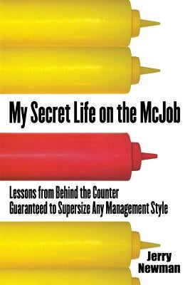 My Secret Life on the McJob: Lessons from Behind the Counter Guaranteed to Supersize Any Management Style Paperback McGraw-Hill Education