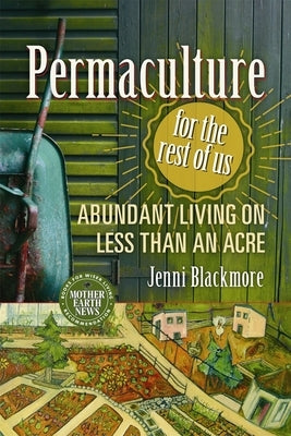 Permaculture for the Rest of Us: Abundant Living on Less Than an Acre Paperback New Society Publishers