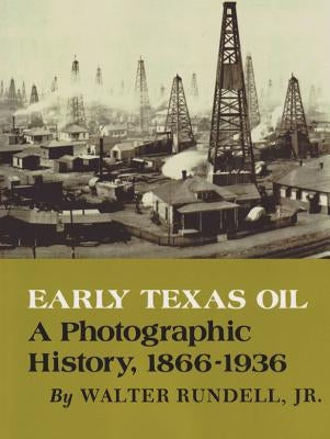 Early Texas Oil: A Photographic History, 1866-1936 Paperback Texas A&M University Press