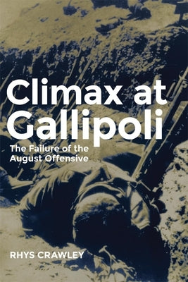 Climax at Gallipoli: The Failure of the August Offensive Volume 42 Paperback University of Oklahoma Press