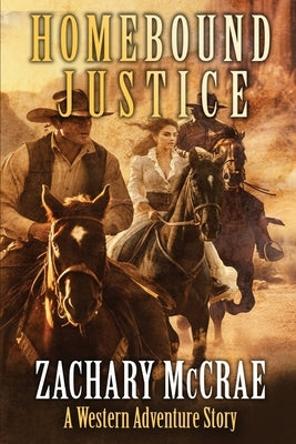 Homebound Justice: A Classic Western Adventure Paperback Independently Published